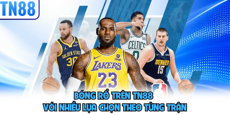 Bóng rổ trên TN88 với nhiều lựa chọn theo từng trận