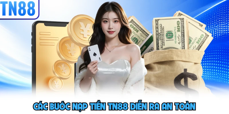 Các bước nạp tiền TN88 diễn ra an toàn