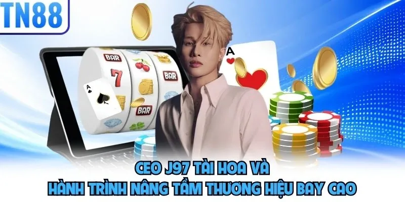 CEO J97 tài hoa và hành trình nâng tầm thương hiệu bay cao