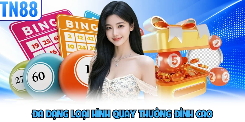 Đa dạng loại hình quay thưởng đỉnh cao
