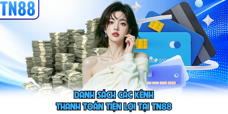 Danh sách các kênh thanh toán tiện lợi tại TN88