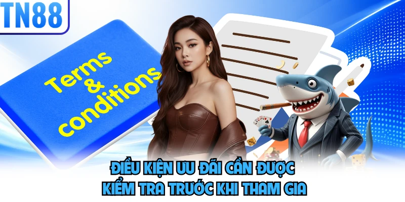 Điều kiện ưu đãi cần được kiểm tra trước khi tham gia