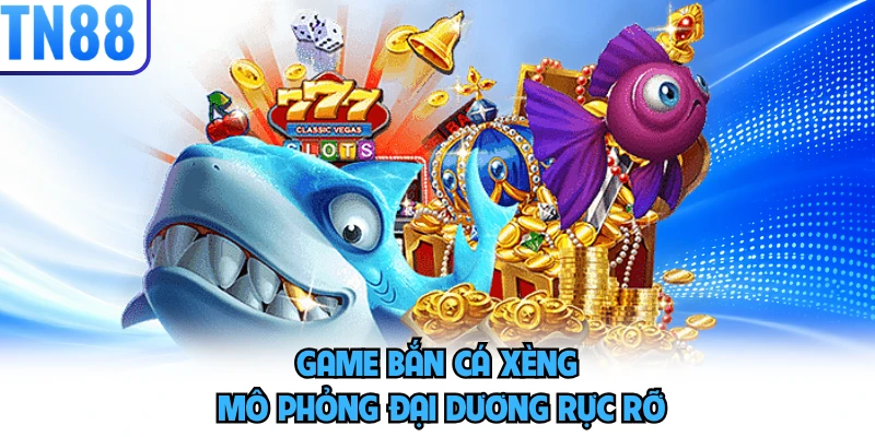 Game bắn cá xèng mô phỏng đại dương rực rỡ