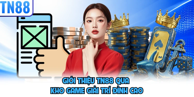 Giới thiệu TN88 qua kho game giải trí đỉnh cao