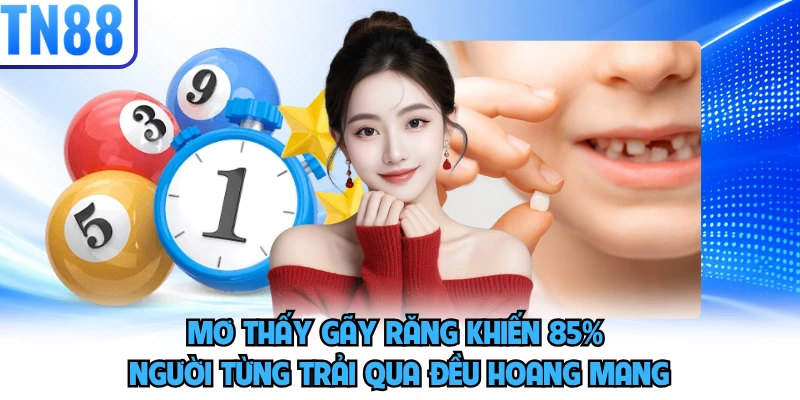 Mơ thấy gãy răng khiến 85% người từng trải qua đều hoang mang