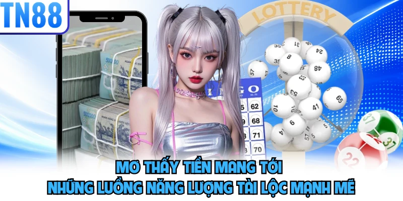 Mơ thấy tiền mang tới những luồng năng lượng tài lộc mạnh mẽ