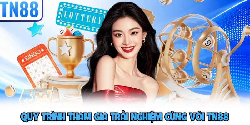 Quy trình tham gia trải nghiệm cùng với TN88