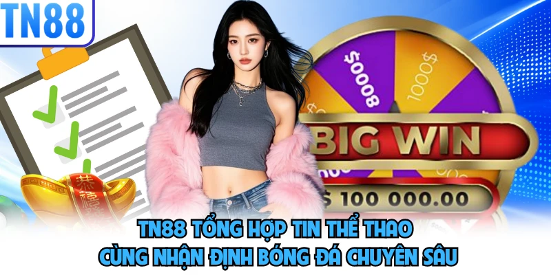 TN88 tổng hợp tin thể thao cùng nhận định bóng đá chuyên sâu