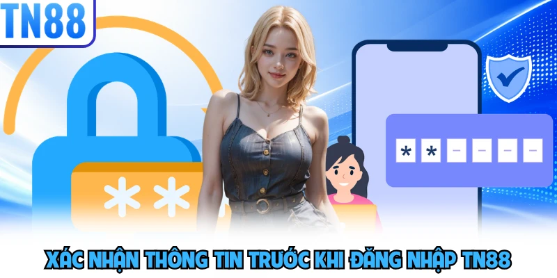 Xác nhận thông tin trước khi đăng nhập TN88